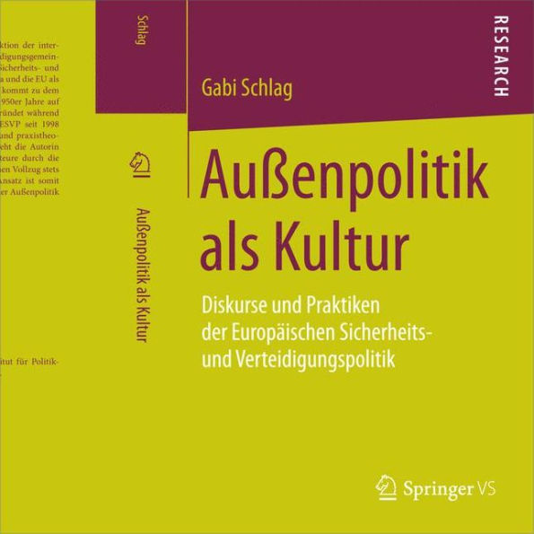 Auï¿½enpolitik als Kultur: Diskurse und Praktiken der Europï¿½ischen Sicherheits- und Verteidigungspolitik