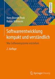 Title: Softwareentwicklung kompakt und verständlich: Wie Softwaresysteme entstehen, Author: Hans Brandt-Pook