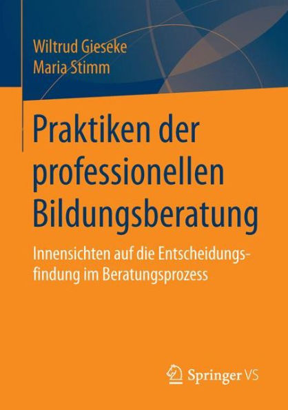 Praktiken der professionellen Bildungsberatung: Innensichten auf die Entscheidungsfindung im Beratungsprozess