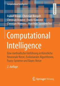 Title: Computational Intelligence: Eine methodische Einführung in Künstliche Neuronale Netze, Evolutionäre Algorithmen, Fuzzy-Systeme und Bayes-Netze, Author: Rudolf Kruse
