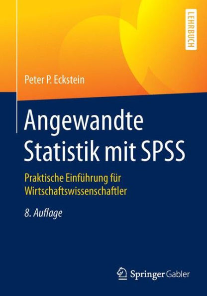 Angewandte Statistik mit SPSS: Praktische Einfï¿½hrung fï¿½r Wirtschaftswissenschaftler