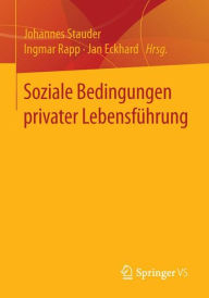 Title: Soziale Bedingungen privater Lebensführung, Author: Johannes Stauder