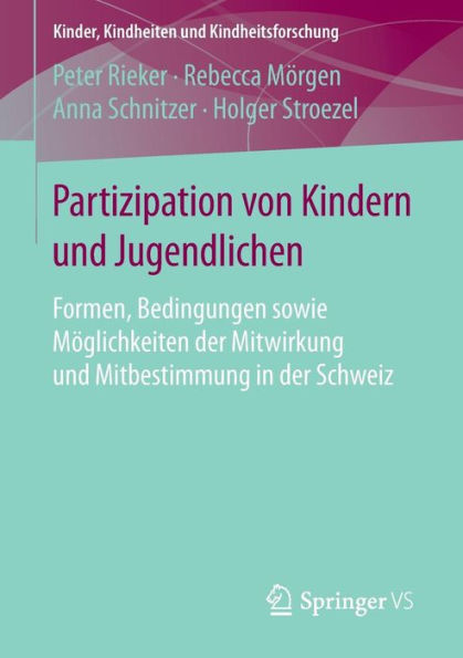 Partizipation von Kindern und Jugendlichen: Formen, Bedingungen sowie Mï¿½glichkeiten der Mitwirkung und Mitbestimmung in der Schweiz