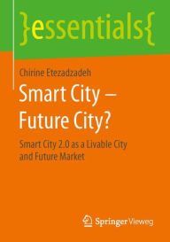 Title: Smart City - Future City?: Smart City 2.0 as a Livable City and Future Market, Author: Chirine Etezadzadeh