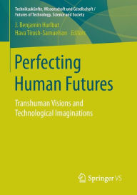 Download books in spanish free Perfecting Human Futures: Transhuman Visions and Technological Imaginations RTF MOBI DJVU