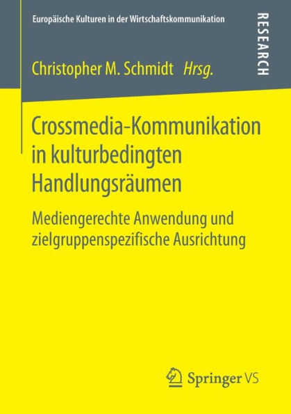 Crossmedia-Kommunikation in kulturbedingten Handlungsrï¿½umen: Mediengerechte Anwendung und zielgruppenspezifische Ausrichtung