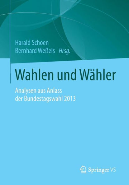 Wahlen und Wähler: Analysen aus Anlass der Bundestagswahl 2013