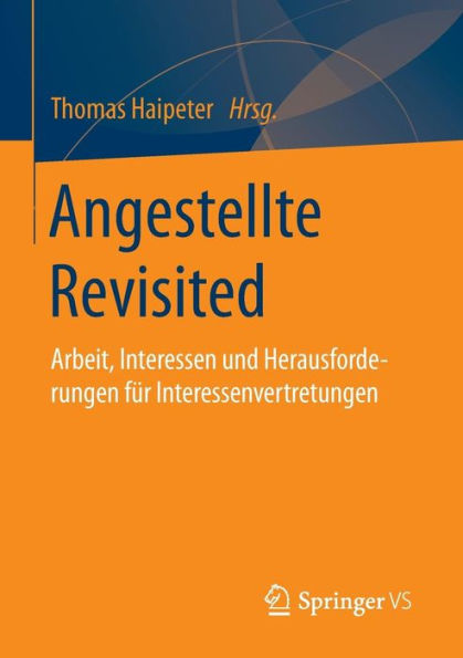 Angestellte Revisited: Arbeit, Interessen und Herausforderungen für Interessenvertretungen