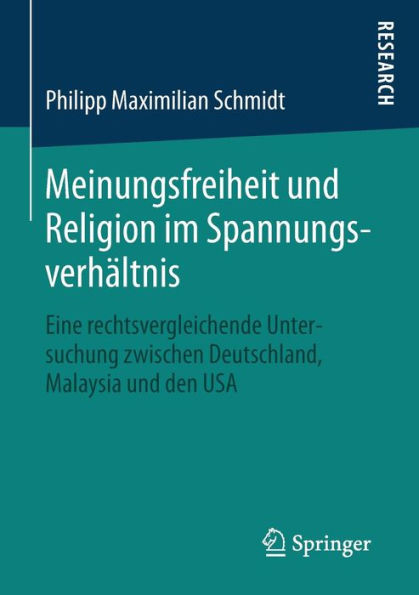 Meinungsfreiheit und Religion im Spannungsverhältnis: Eine rechtsvergleichende Untersuchung zwischen Deutschland, Malaysia und den USA