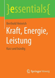 Title: Kraft, Energie, Leistung: Kurz und bündig, Author: Berthold Heinrich