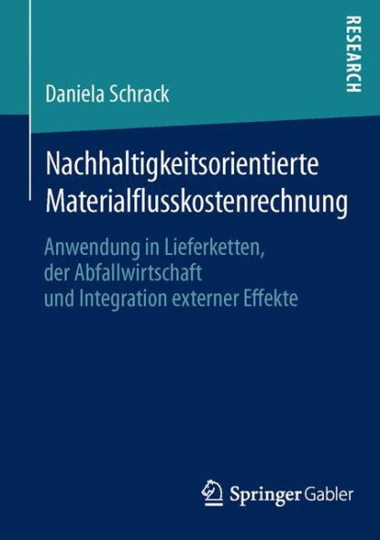 Nachhaltigkeitsorientierte Materialflusskostenrechnung: Anwendung in Lieferketten, der Abfallwirtschaft und Integration externer Effekte