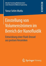 Title: Einstellung von Volumenstrï¿½men im Bereich der Nanofluidik: Entwicklung einer Fluid-Drossel aus porï¿½sen Keramiken, Author: Yavuz Selim Mutlu