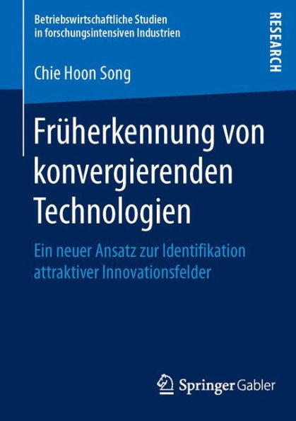 Frï¿½herkennung von konvergierenden Technologien: Ein neuer Ansatz zur Identifikation attraktiver Innovationsfelder