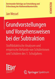 Title: Grundvorstellungen und Vorgehensweisen bei der Subtraktion: Stoffdidaktische Analysen und empirische Befunde von Schülerinnen und Schülern des 1. Schuljahres, Author: Jan Wessel