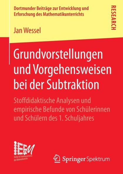 Grundvorstellungen und Vorgehensweisen bei der Subtraktion: Stoffdidaktische Analysen und empirische Befunde von Schülerinnen und Schülern des 1. Schuljahres