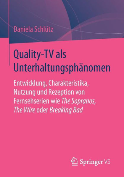 Quality-TV als Unterhaltungsphï¿½nomen: Entwicklung, Charakteristika, Nutzung und Rezeption von Fernsehserien wie The Sopranos, The Wire oder Breaking Bad