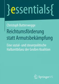 Title: Reichtumsfï¿½rderung statt Armutsbekï¿½mpfung: Eine sozial- und steuerpolitische Halbzeitbilanz der Groï¿½en Koalition, Author: Christoph Butterwegge