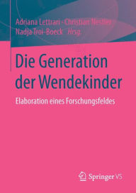 Title: Die Generation der Wendekinder: Elaboration eines Forschungsfeldes, Author: Adriana Lettrari