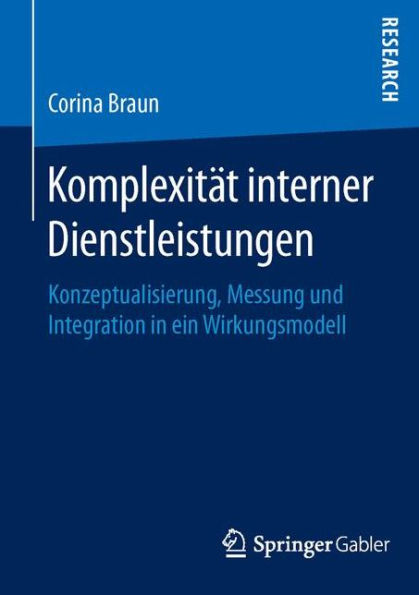 Komplexitï¿½t interner Dienstleistungen: Konzeptualisierung, Messung und Integration in ein Wirkungsmodell