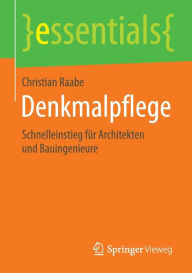 Title: Denkmalpflege: Schnelleinstieg für Architekten und Bauingenieure, Author: Christian Raabe
