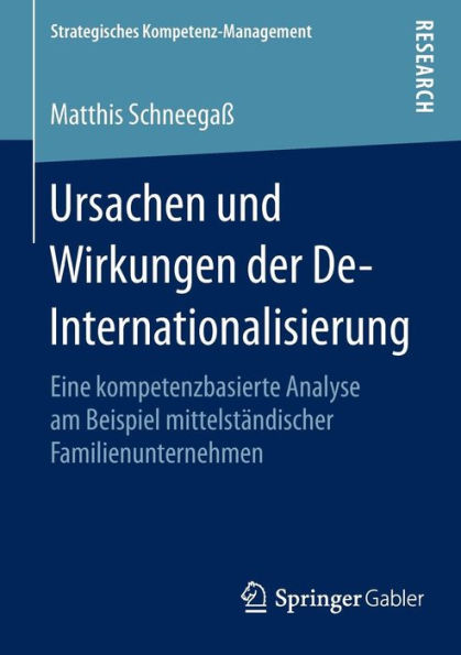 Ursachen und Wirkungen der De-Internationalisierung: Eine kompetenzbasierte Analyse am Beispiel mittelstï¿½ndischer Familienunternehmen