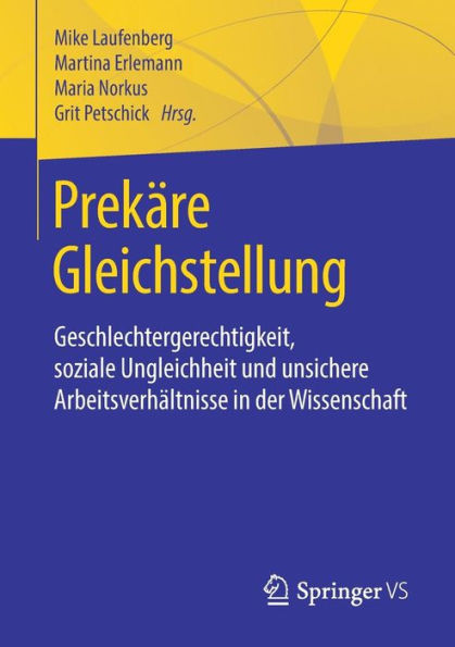 Prekï¿½re Gleichstellung: Geschlechtergerechtigkeit, soziale Ungleichheit und unsichere Arbeitsverhï¿½ltnisse in der Wissenschaft