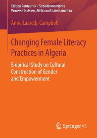 Free audiobooks to download to mp3 Changing Female Literacy Practices in Algeria: Empirical Study on Cultural Construction of Gender and Empowerment by Anne Laaredj-Campbell 9783658116323 MOBI in English