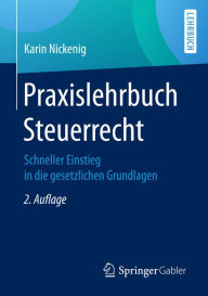 Title: Praxislehrbuch Steuerrecht: Schneller Einstieg in die gesetzlichen Grundlagen, Author: Karin Nickenig