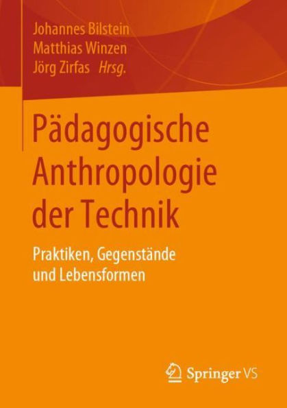 P�dagogische Anthropologie der Technik: Praktiken, Gegenst�nde und Lebensformen