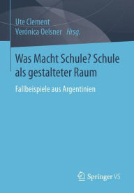 Title: Was Macht Schule? Schule als gestalteter Raum, Author: Ute Clement