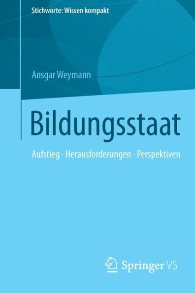 Bildungsstaat: Aufstieg . Herausforderungen . Perspektiven