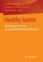 Healthy Justice: Überlegungen zu einem gesundheitsförderlichen Rechtswesen