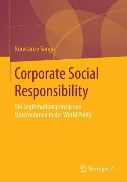 Corporate Social Responsibility: Ein Legitimationsprinzip von Unternehmen in der World Polity