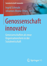 Title: Genossenschaft innovativ: Genossenschaften als neue Organisationsform in der Sozialwirtschaft, Author: Ingrid Schmale
