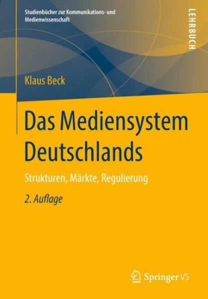 Das Mediensystem Deutschlands: Strukturen, Mï¿½rkte, Regulierung