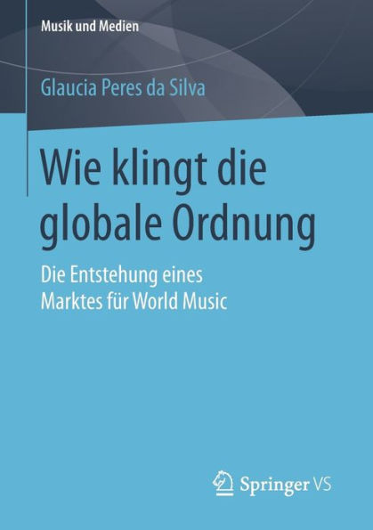 Wie klingt die globale Ordnung: Die Entstehung eines Marktes fï¿½r World Music