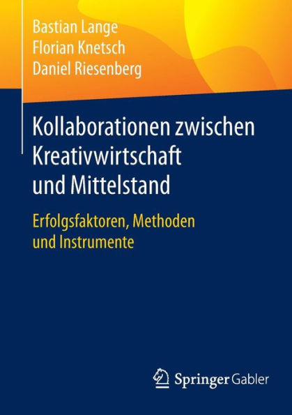 Kollaborationen zwischen Kreativwirtschaft und Mittelstand: Erfolgsfaktoren, Methoden und Instrumente