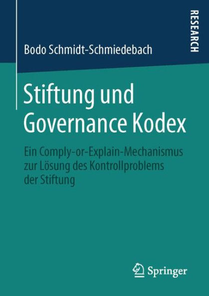 Stiftung und Governance Kodex: Ein Comply-or-Explain-Mechanismus zur Lösung des Kontrollproblems der Stiftung