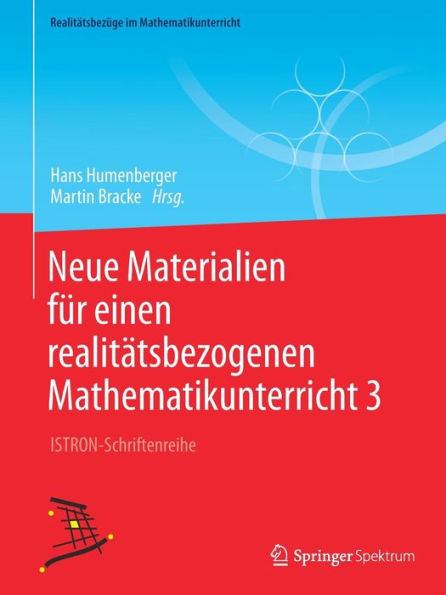 Neue Materialien fï¿½r einen realitï¿½tsbezogenen Mathematikunterricht 3: ISTRON-Schriftenreihe