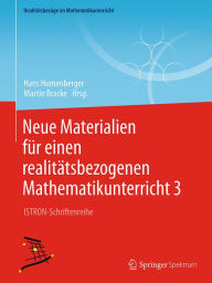 Title: Neue Materialien für einen realitätsbezogenen Mathematikunterricht 3: ISTRON-Schriftenreihe, Author: Hans Humenberger