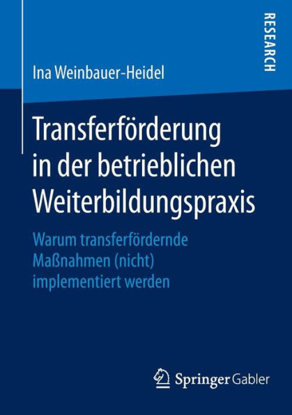 Transferfï¿½rderung in der betrieblichen Weiterbildungspraxis: Warum transferfï¿½rdernde Maï¿½nahmen (nicht) implementiert werden