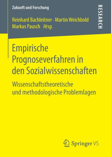 Empirische Prognoseverfahren in den Sozialwissenschaften: Wissenschaftstheoretische und methodologische Problemlagen