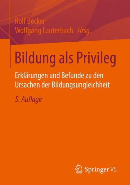 Bildung als Privileg: Erklï¿½rungen und Befunde zu den Ursachen der Bildungsungleichheit