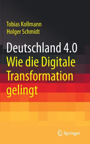 Deutschland 4.0: Wie die Digitale Transformation gelingt