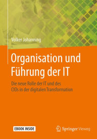 Title: Organisation und Führung der IT: Die neue Rolle der IT und des CIOs in der digitalen Transformation, Author: Volker Johanning