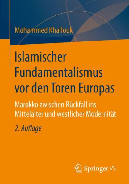 Islamischer Fundamentalismus vor den Toren Europas: Marokko zwischen Rï¿½ckfall ins Mittelalter und westlicher Modernitï¿½t