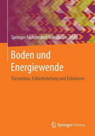 Title: Boden und Energiewende: Trassenbau, Erdverkabelung und Erdwärme, Author: Springer Fachmedien Wiesbaden