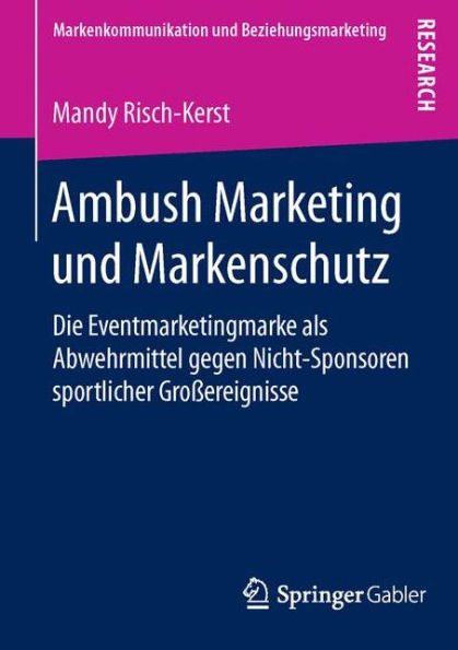 Ambush Marketing und Markenschutz: Die Eventmarketingmarke als Abwehrmittel gegen Nicht-Sponsoren sportlicher Groï¿½ereignisse