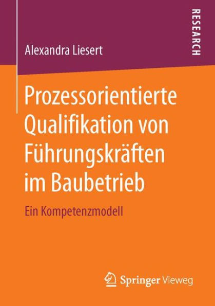 Prozessorientierte Qualifikation von Führungskräften im Baubetrieb: Ein Kompetenzmodell