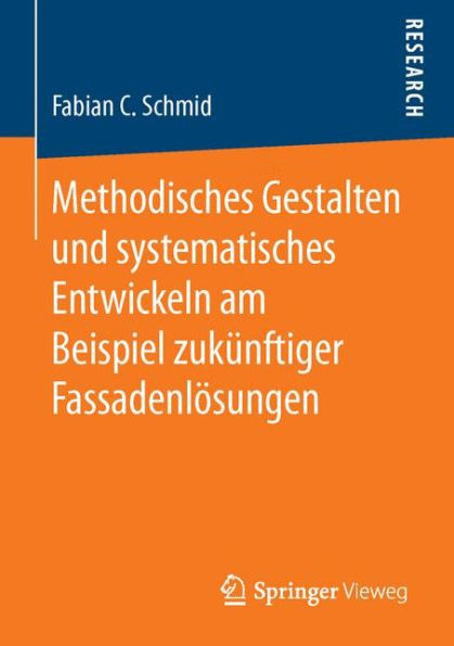 Methodisches Gestalten und systematisches Entwickeln am Beispiel zukï¿½nftiger Fassadenlï¿½sungen